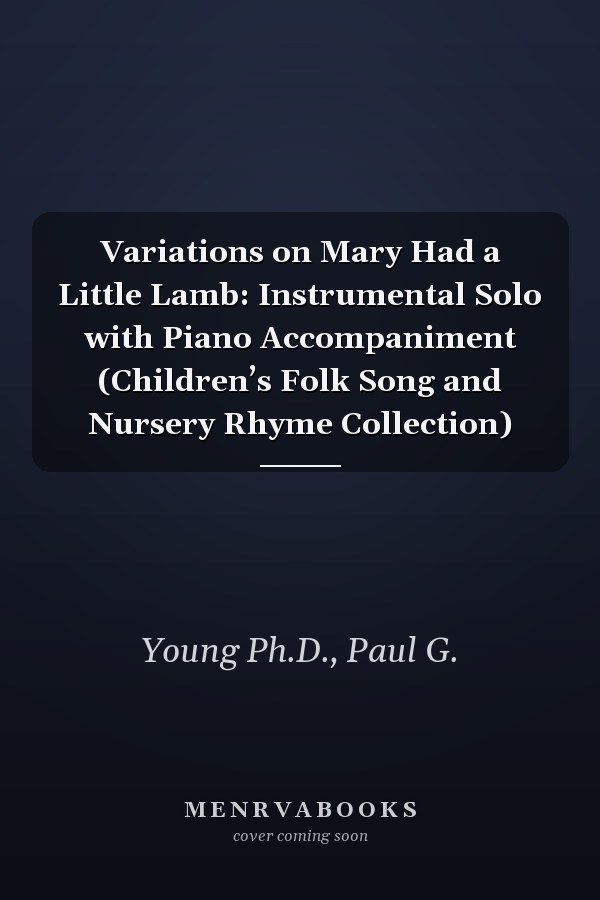 Variations on Mary Had a Little Lamb: Instrumental Solo with Piano Accompaniment (Children’s Folk Song and Nursery Rhyme Collection)