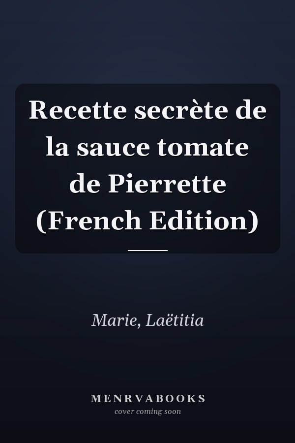 Recette secrète de la sauce tomate de Pierrette (French Edition)