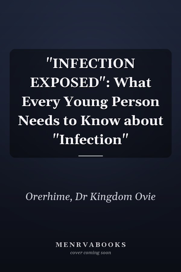 "INFECTION EXPOSED": What Every Young Person Needs to Know about "Infection"