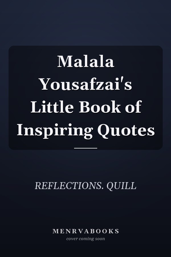 Malala Yousafzai's Little Book of Inspiring Quotes