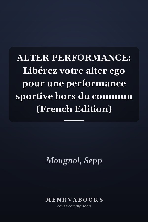 ALTER PERFORMANCE: Libérez votre alter ego pour une performance sportive hors du commun (French Edition)