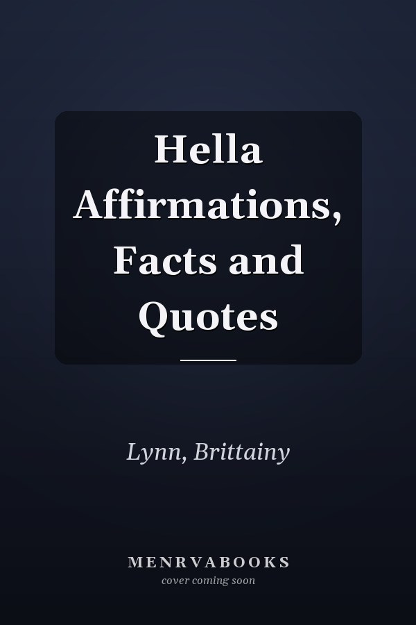 Hella Affirmations, Facts and Quotes