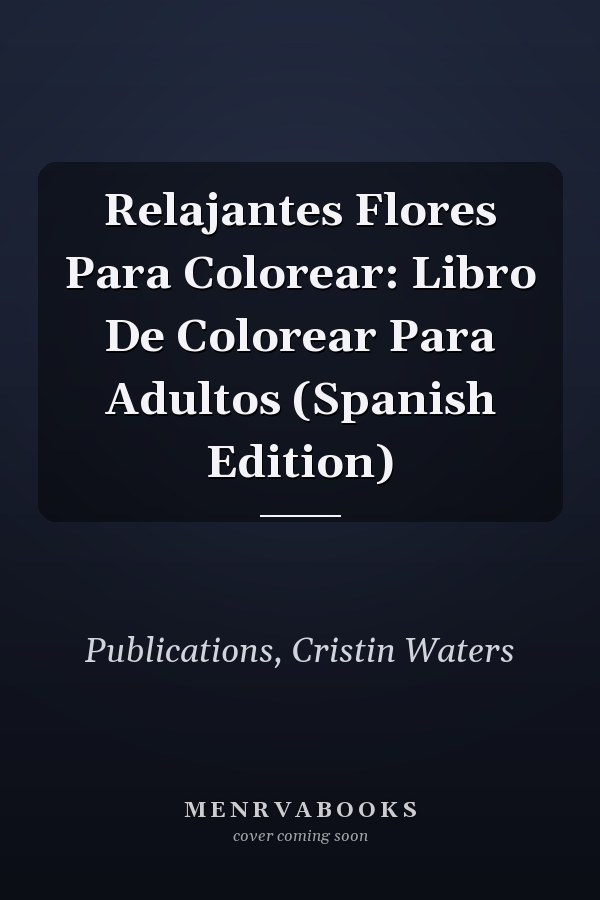 Relajantes Flores Para Colorear: Libro De Colorear Para Adultos (Spanish Edition)
