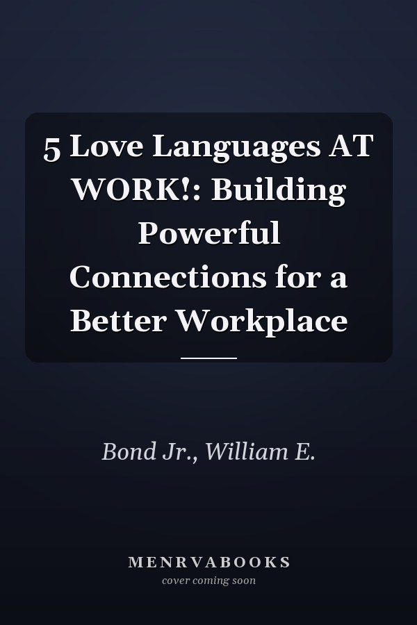 5 Love Languages AT WORK!: Building Powerful Connections for a Better Workplace