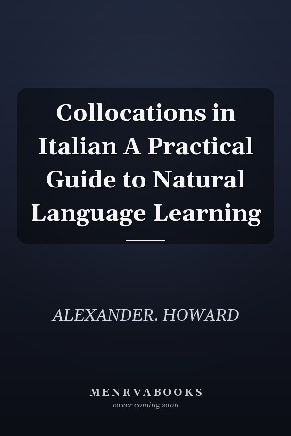 Collocations in Italian A Practical Guide to Natural Language Learning