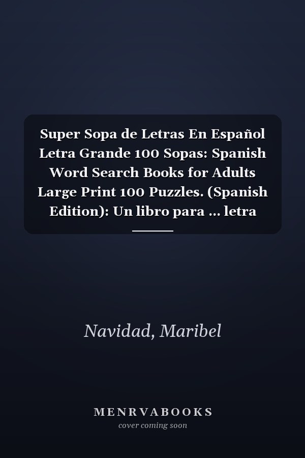 Super Sopa de Letras En Español Letra Grande 100 Sopas: Spanish Word Search Books for Adults Large Print 100 Puzzles. (Spanish Edition): Un libro para ... letra grande para reducir la fatiga visual.