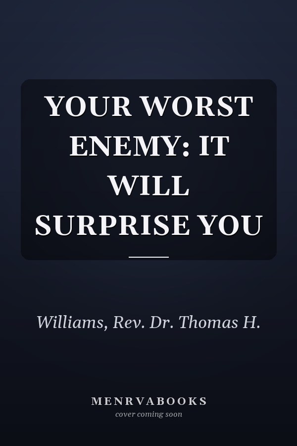 YOUR WORST ENEMY: IT WILL SURPRISE YOU