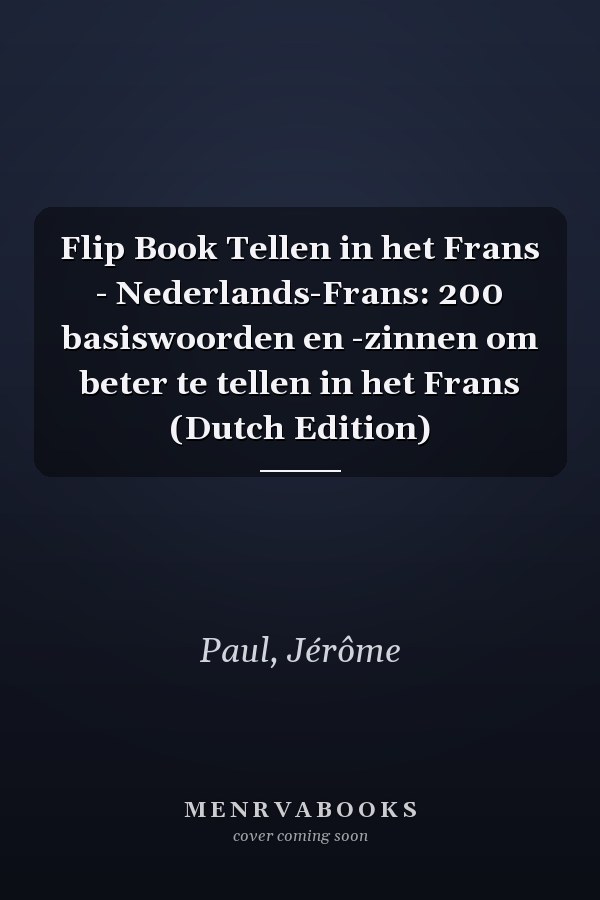 Flip Book Tellen in het Frans - Nederlands-Frans: 200 basiswoorden en -zinnen om beter te tellen in het Frans (Dutch Edition)
