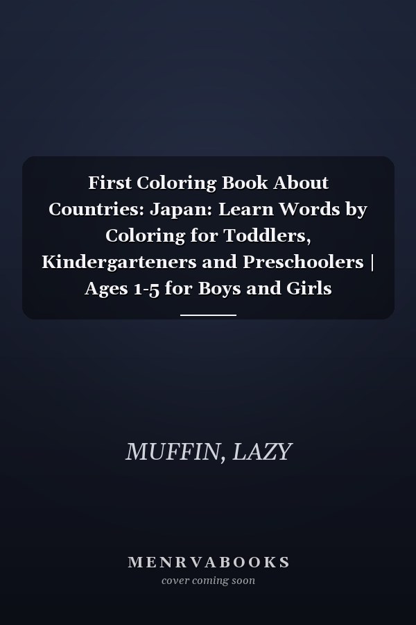First Coloring Book About Countries: Japan: Learn Words by Coloring for Toddlers, Kindergarteners and Preschoolers | Ages 1-5 for Boys and Girls (Amazing Countries for Little Travelers)