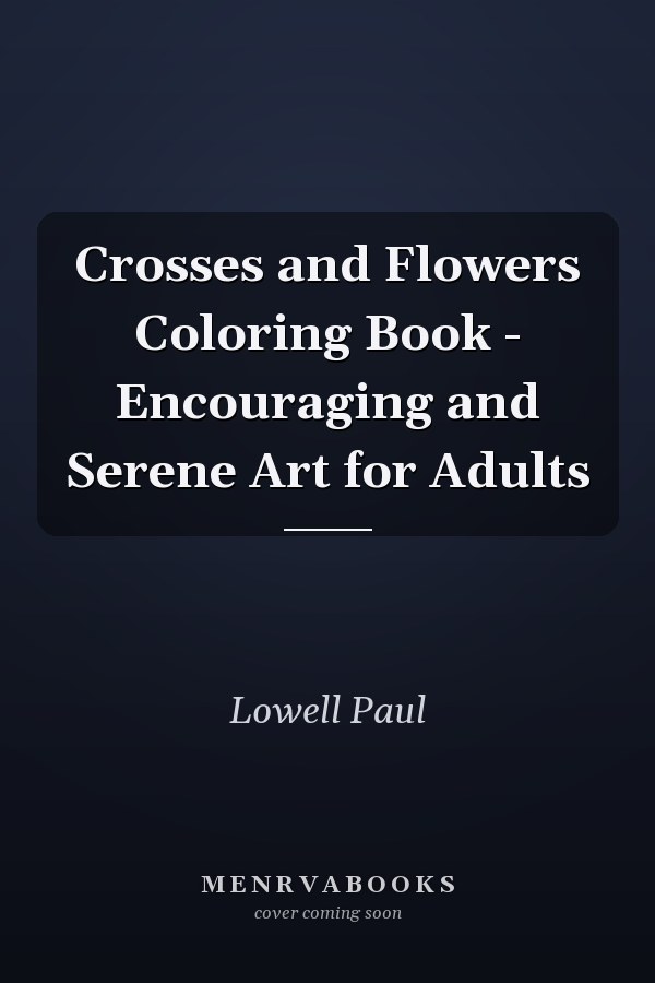Crosses and Flowers Coloring Book - Encouraging and Serene Art for Adults