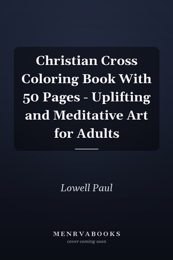 Christian Cross Coloring Book With 50 Pages - Uplifting and Meditative Art for Adults