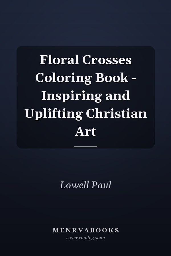 Floral Crosses Coloring Book - Inspiring and Uplifting Christian Art