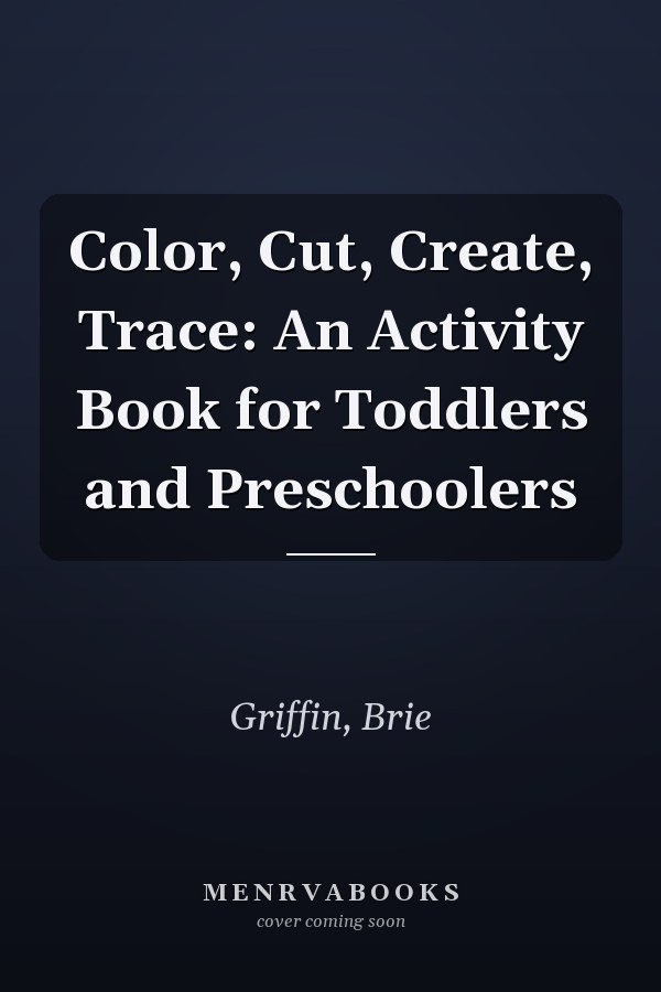 Color, Cut, Create, Trace: An Activity Book for Toddlers and Preschoolers