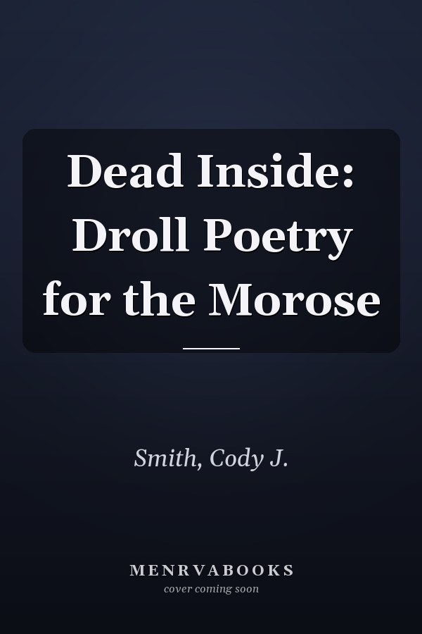 Dead Inside: Droll Poetry for the Morose