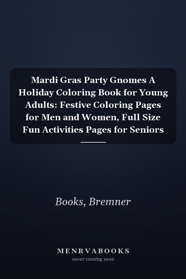 Mardi Gras Party Gnomes A Holiday Coloring Book for Young Adults: Festive Coloring Pages for Men and Women, Full Size Fun Activities Pages for Seniors