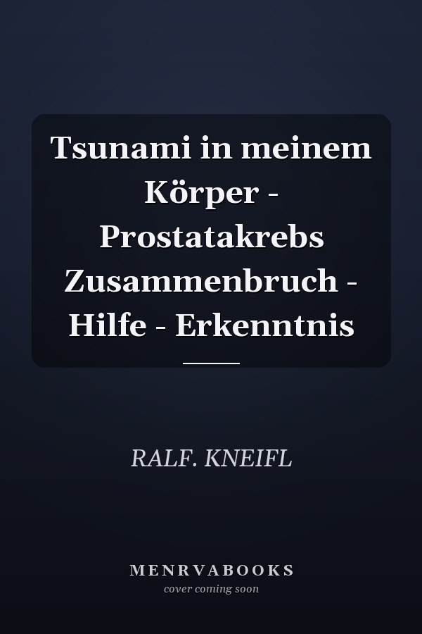 Tsunami in meinem Körper - Prostatakrebs Zusammenbruch - Hilfe - Erkenntnis