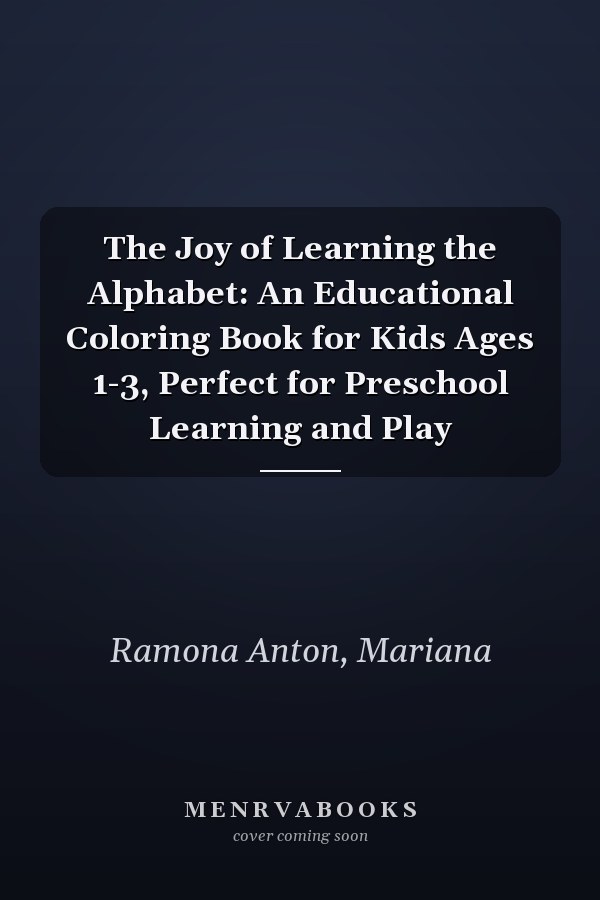 The Joy of Learning the Alphabet: An Educational Coloring Book for Kids Ages 1-3, Perfect for Preschool Learning and Play