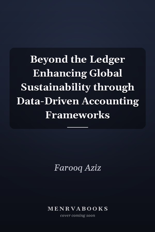 Beyond the Ledger Enhancing Global Sustainability through Data-Driven Accounting Frameworks