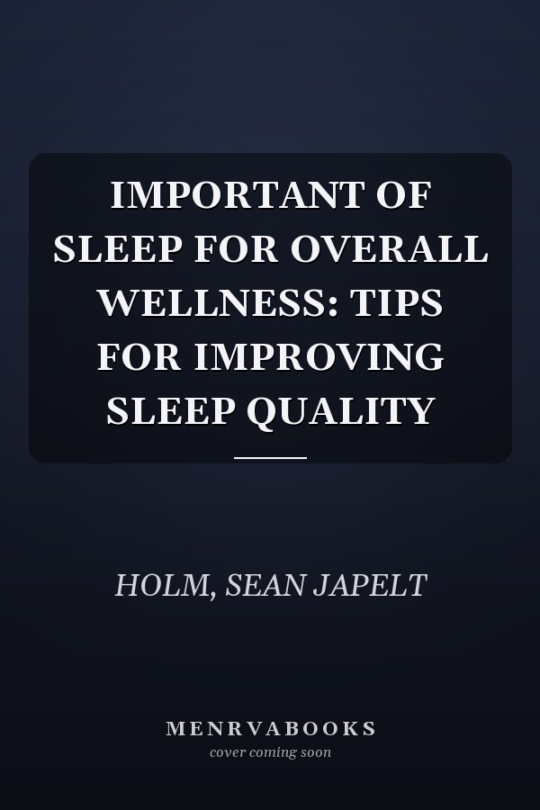 IMPORTANT OF SLEEP FOR OVERALL WELLNESS: TIPS FOR IMPROVING SLEEP QUALITY