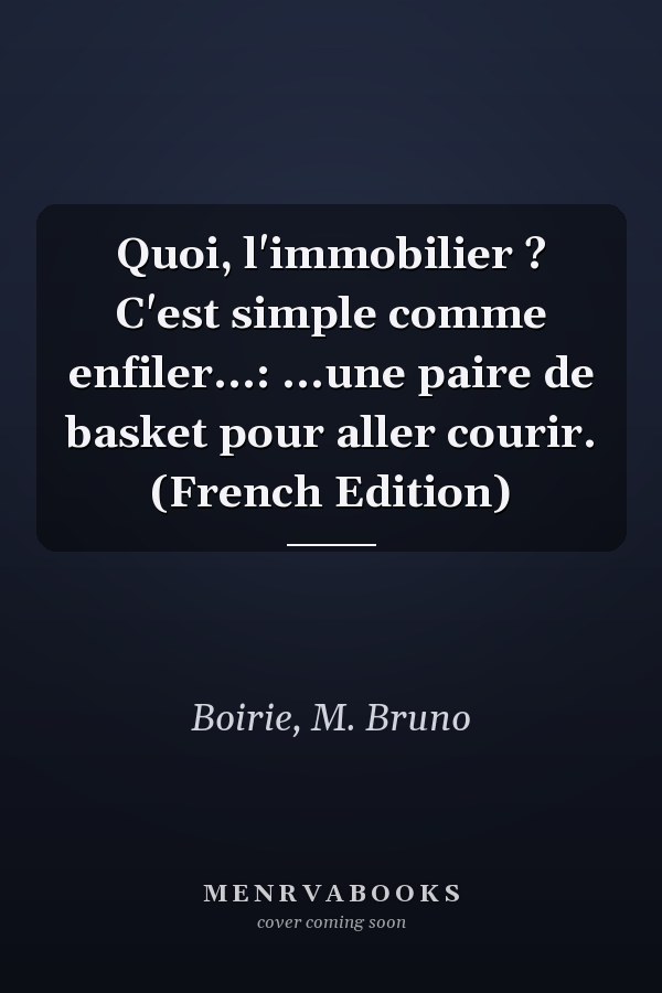 Quoi, l'immobilier ? C'est simple comme enfiler...: ...une paire de basket pour aller courir. (French Edition)