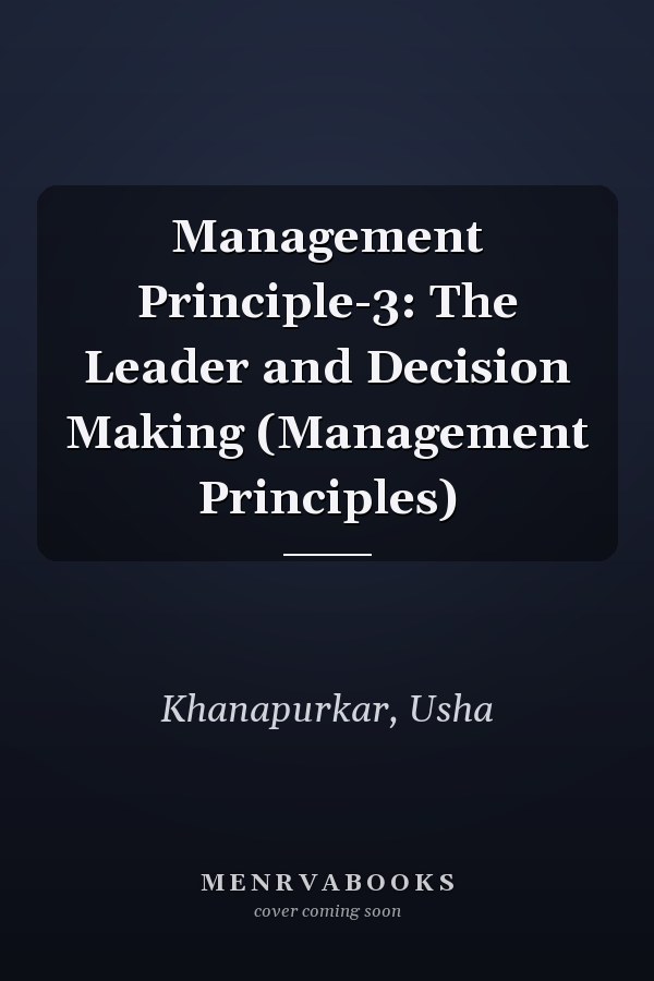 Management Principle-3: The Leader and Decision Making (Management Principles)