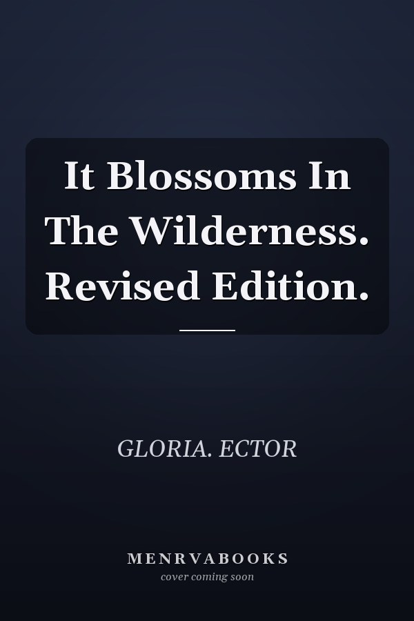 It Blossoms In The Wilderness. Revised Edition.