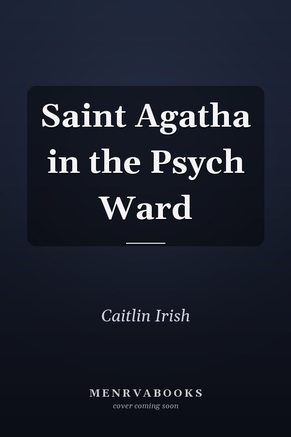 Saint Agatha in the Psych Ward