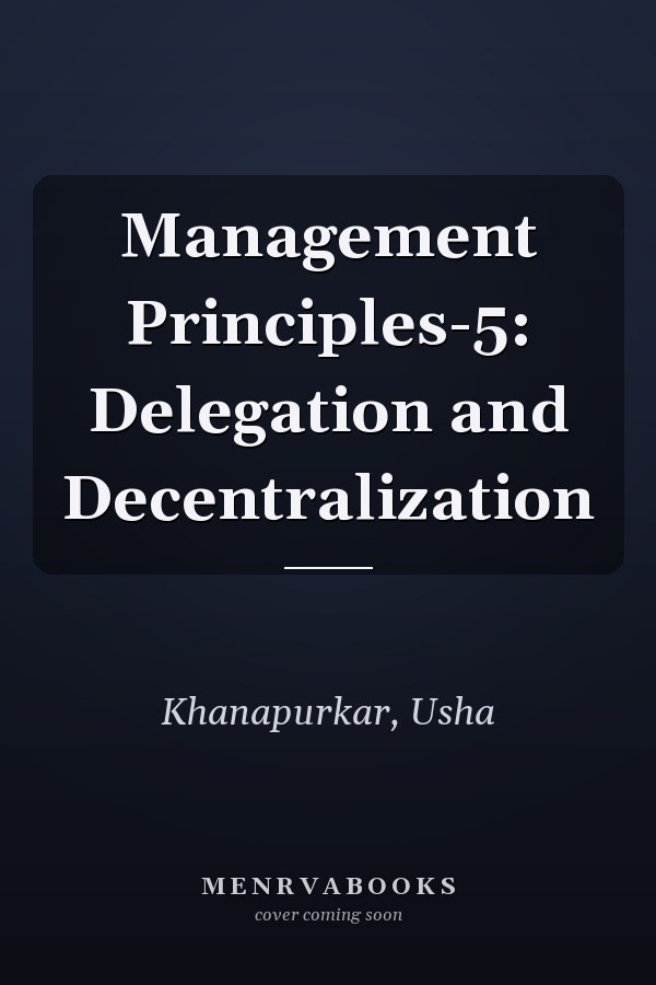 Management Principles-5: Delegation and Decentralization