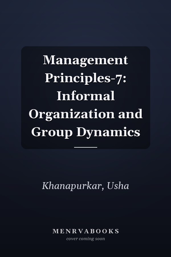 Management Principles-7: Informal Organization and Group Dynamics