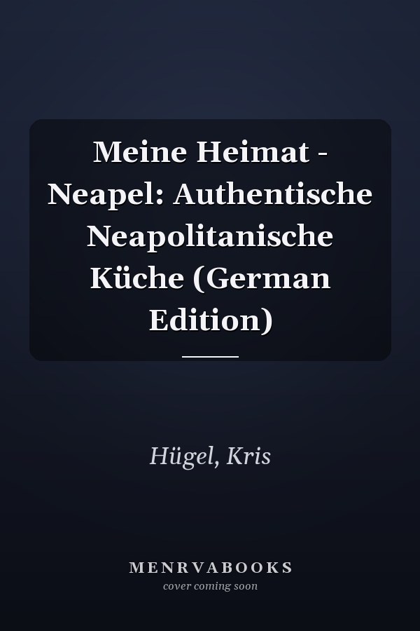 Meine Heimat - Neapel: Authentische Neapolitanische Küche (German Edition)