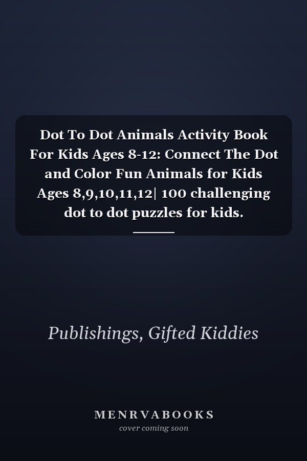 Dot To Dot Animals Activity Book For Kids Ages 8-12: Connect The Dot and Color Fun Animals for Kids Ages 8,9,10,11,12| 100 challenging dot to dot puzzles for kids.