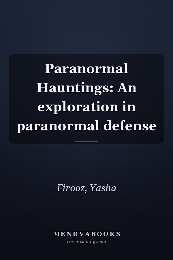 Paranormal Hauntings: An exploration in paranormal defense