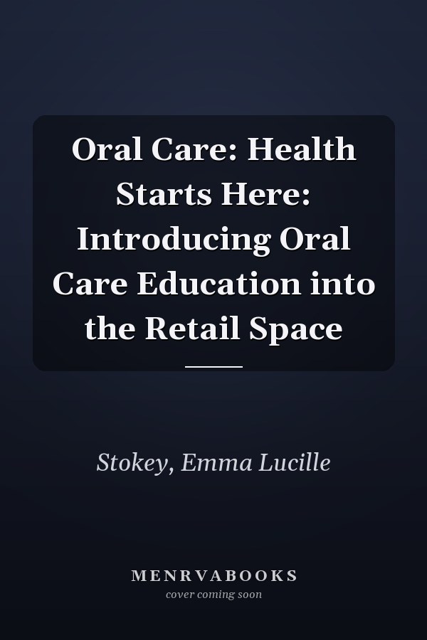 Oral Care: Health Starts Here: Introducing Oral Care Education into the Retail Space