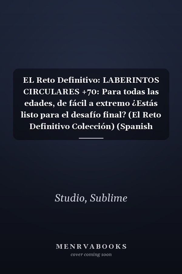 EL Reto Definitivo: LABERINTOS CIRCULARES +70: Para todas las edades, de fácil a extremo ¿Estás listo para el desafío final? (El Reto Definitivo Colección) (Spanish Edition)