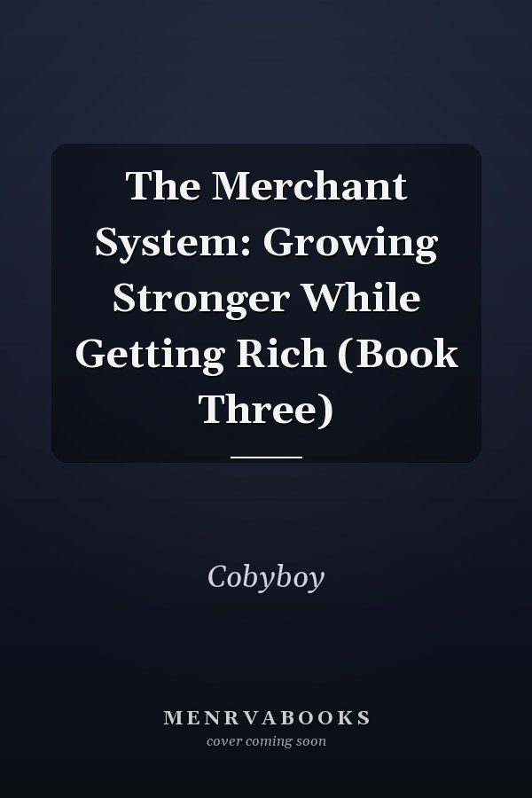 The Merchant System: Growing Stronger While Getting Rich (Book Three)