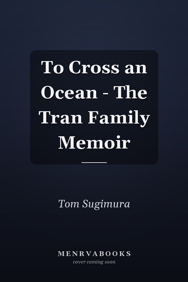 To Cross an Ocean - The Tran Family Memoir