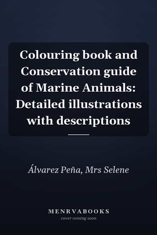 Colouring book and Conservation guide of Marine Animals: Detailed illustrations with descriptions