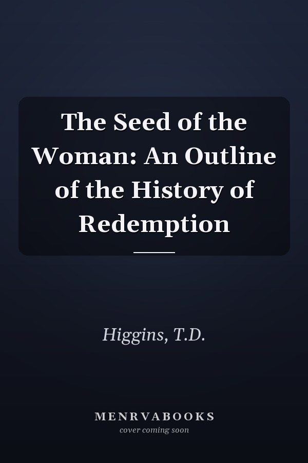 The Seed of the Woman: An Outline of the History of Redemption