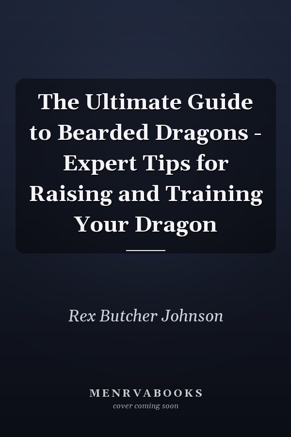 The Ultimate Guide to Bearded Dragons - Expert Tips for Raising and Training Your Dragon