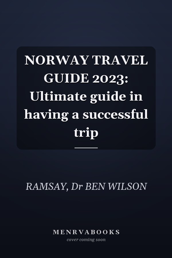 NORWAY TRAVEL GUIDE 2023: Ultimate guide in having a successful trip