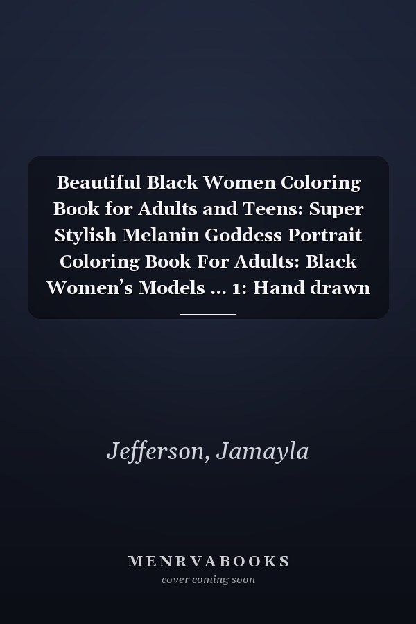 Beautiful Black Women Coloring Book for Adults and Teens: Super Stylish Melanin Goddess Portrait Coloring Book For Adults: Black Women’s Models ... 1: Hand drawn illustrations coloring book