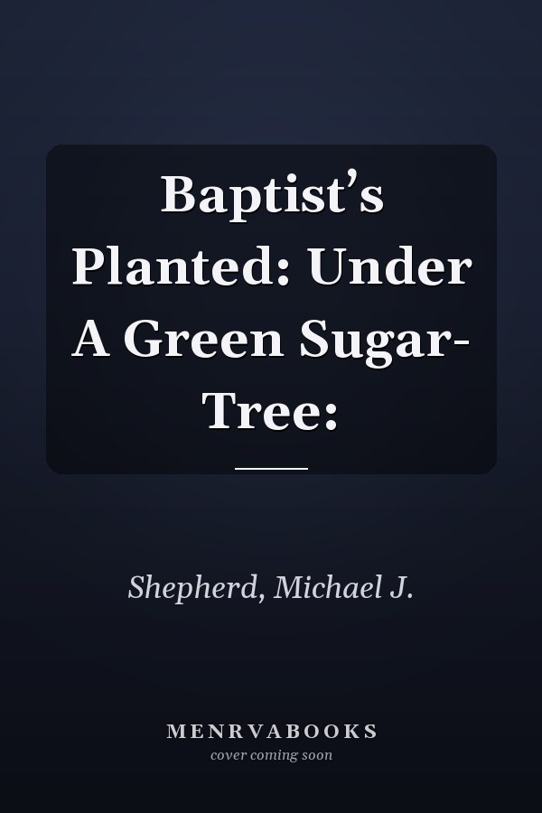 Baptist’s Planted: Under A Green Sugar- Tree: