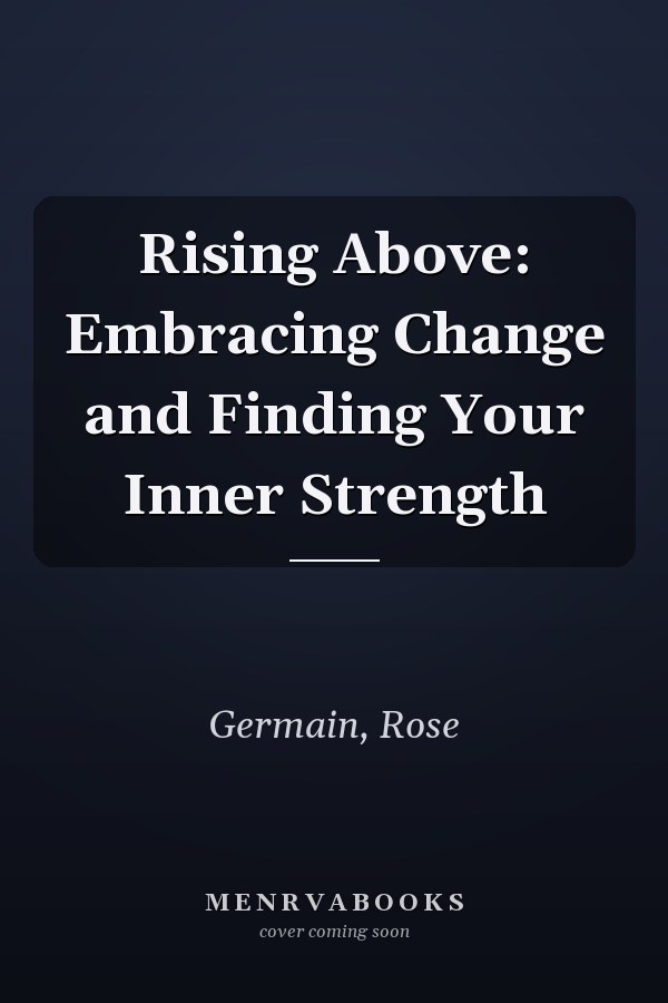 Rising Above: Embracing Change and Finding Your Inner Strength