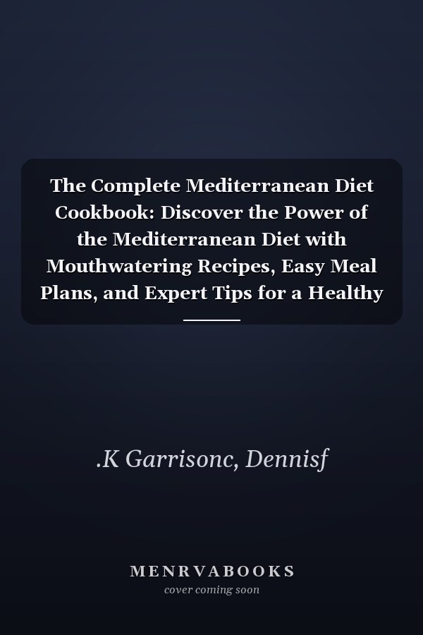 The Complete Mediterranean Diet Cookbook: Discover the Power of the Mediterranean Diet with Mouthwatering Recipes, Easy Meal Plans, and Expert Tips for a Healthy and Delicious Lifestyle