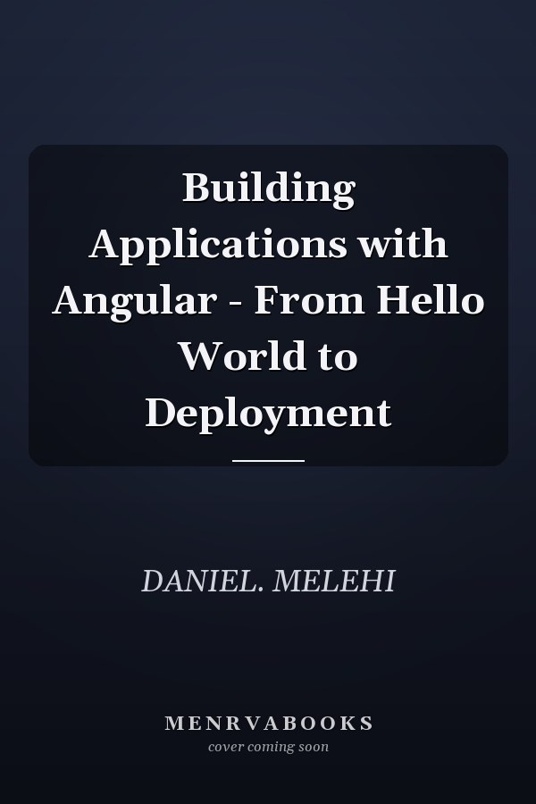 Building Applications with Angular - From Hello World to Deployment