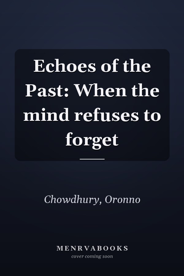 Echoes of the Past: When the mind refuses to forget