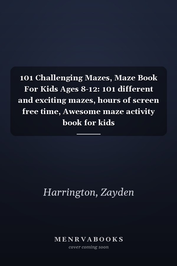 101 Challenging Mazes, Maze Book For Kids Ages 8-12: 101 different and exciting mazes, hours of screen free time, Awesome maze activity book for kids