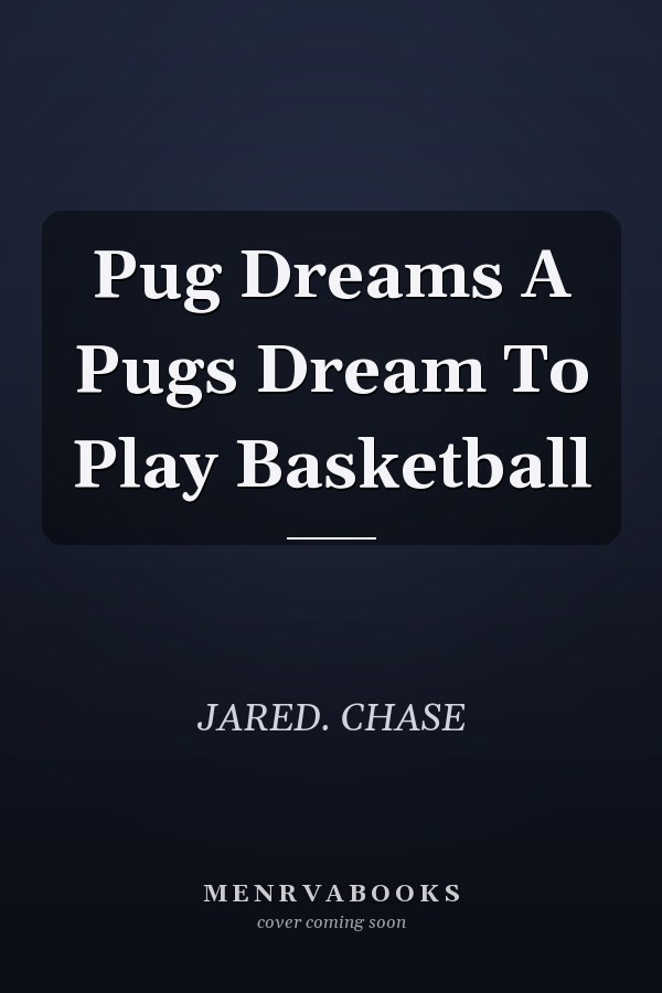 Pug Dreams A Pugs Dream To Play Basketball