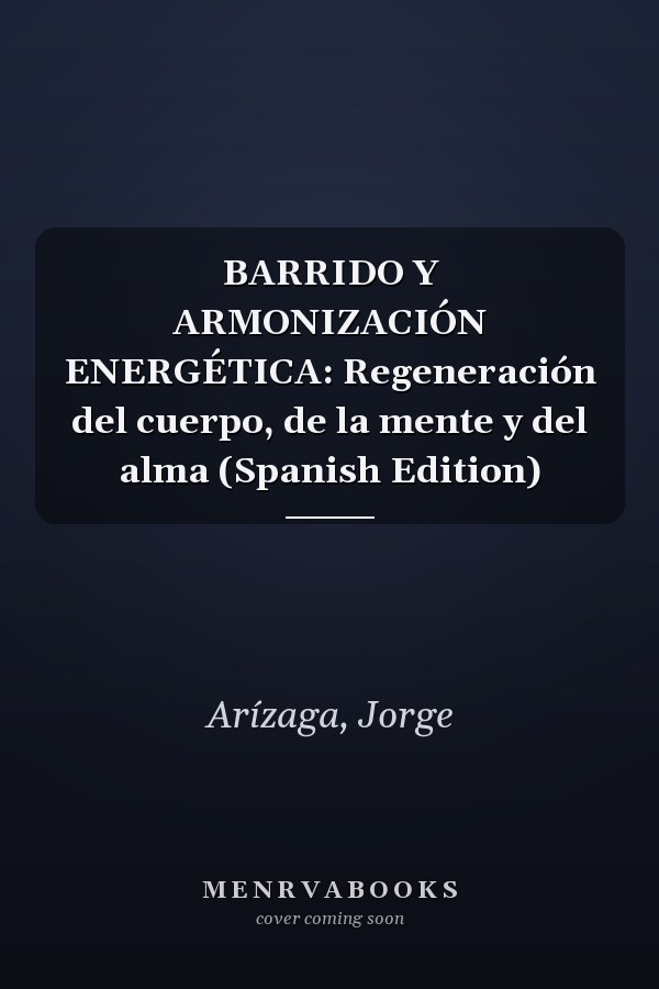 BARRIDO Y ARMONIZACIÓN ENERGÉTICA: Regeneración del cuerpo, de la mente y del alma (Spanish Edition)