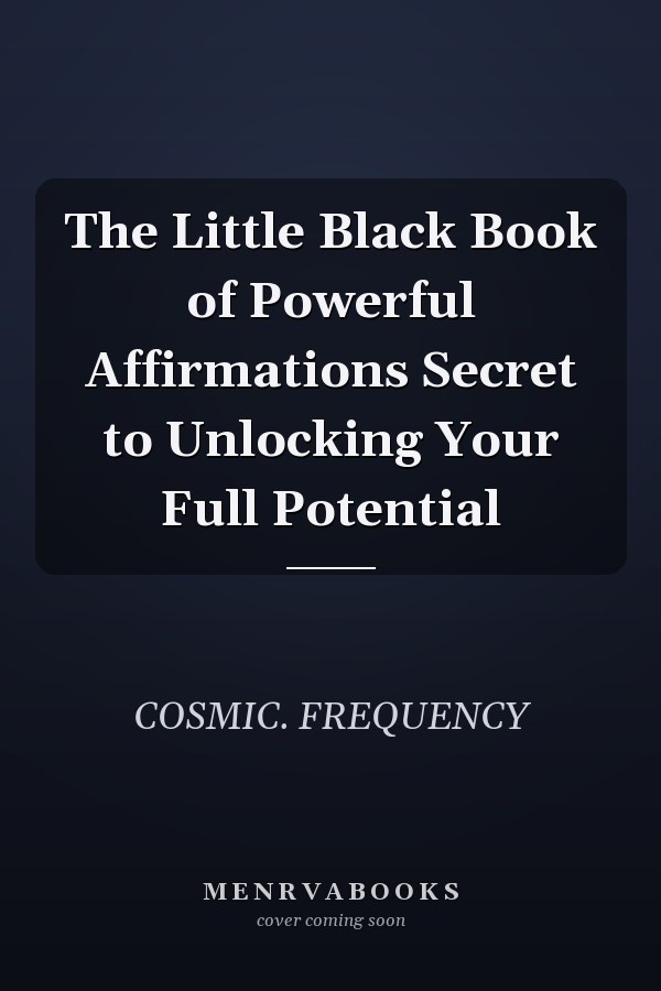 The Little Black Book of Powerful Affirmations Secret to Unlocking Your Full Potential